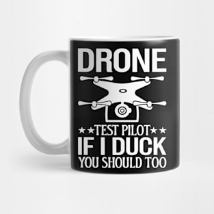 Drone Test Pilot - If I Duck You Should Too Mug